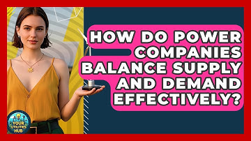 How Do Power Companies Balance Supply and Demand Effectively? - Your Utilities Hub