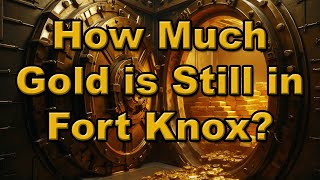 How Much Gold is Still in Fort Knox?
