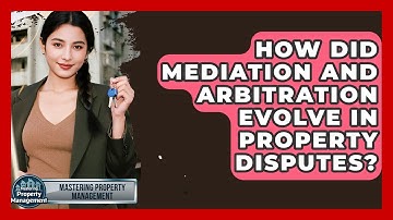 How Did Mediation And Arbitration Evolve In Property Disputes? - Mastering Property Management