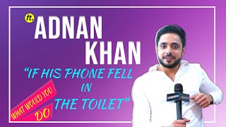 What Would You Do ft. Adnan Khan | If His Phone Fell In The Toilet | If He Has Power Of Stopping Tim