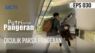 PUTRI UNTUK PANGERAN - Diculik Paksa Pangeran | 6 Juli 2020