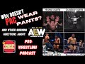 WHY DOESN'T PAC WEAR PANTS? and other AEW questions....