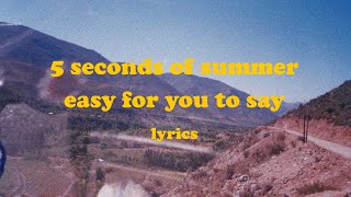 Easy For You To Say - 5 Seconds of Summer (Lyrics)