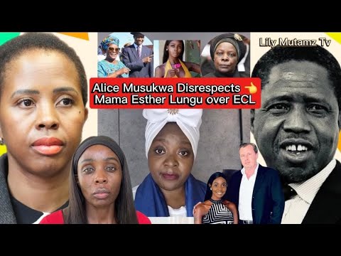Alice Musukwa Inveisce Contro Mama Esther Lungu Tasila Lungu Contro Il Dottor Edgar Chagwa Lungu