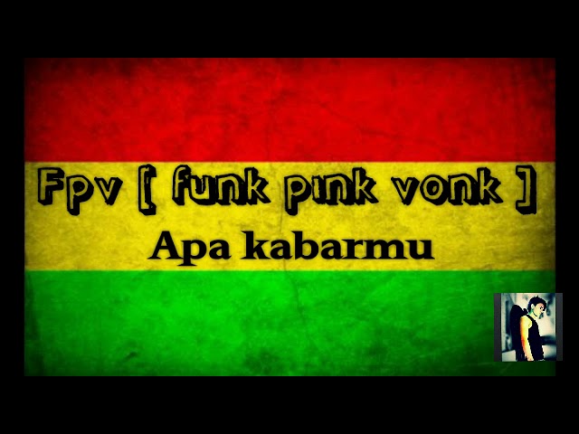 Apa kabarmu - Fpv [ official music reggae ] class=