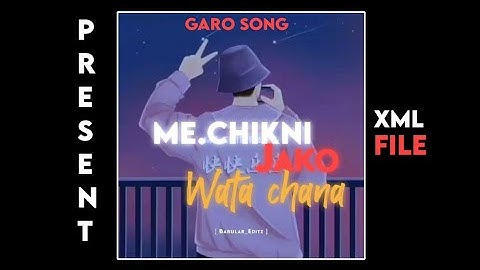 Garo song 🔁 me.chikni jako wata chana 🔰Garo song XML file @babularmarak777