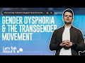 Gender dysphoria and the transgender movement  lets talk about it pt 4