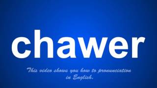 The Correct Pronunciation Of Chawer In English.