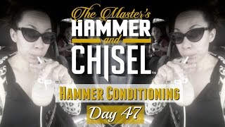 Day 47 | Hammer Conditioning | Master's Hammer and Chisel