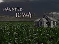 HAUNTED IOWA- An Original Paranormal Documentary