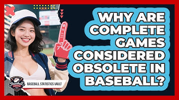 Why Are Complete Games Considered Obsolete In Baseball? - Baseball Statistics Vault