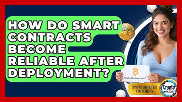 How Do Smart Contracts Become Reliable After Deployment? - Crypto Simplified for Seniors
