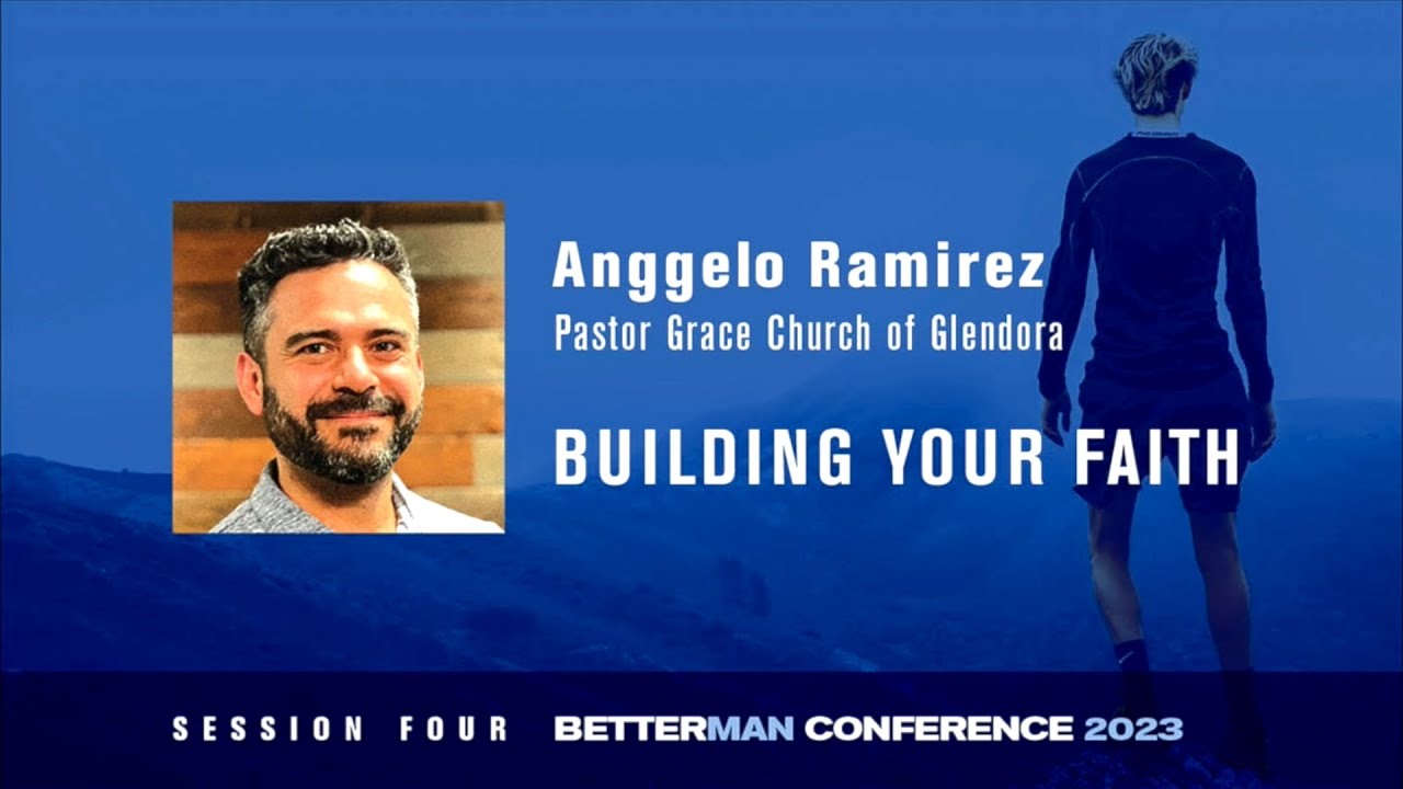 Anggelo Ramirez: Building Your Faith | Better Man Conference 2023 - YouTube
