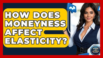 How Does Moneyness Affect Elasticity? - Stock and Options Playbook