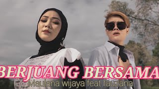 Berjuang bersama - maulana wijaya feat fauzana lagu terbaru 2022