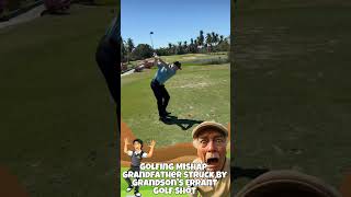 Golfing Mishap: Grandfather Struck by Grandson's Errant Golf Shot  #golflaughs #fore #golffails