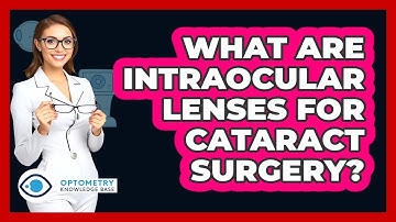What Are Intraocular Lenses For Cataract Surgery? - Optometry Knowledge Base