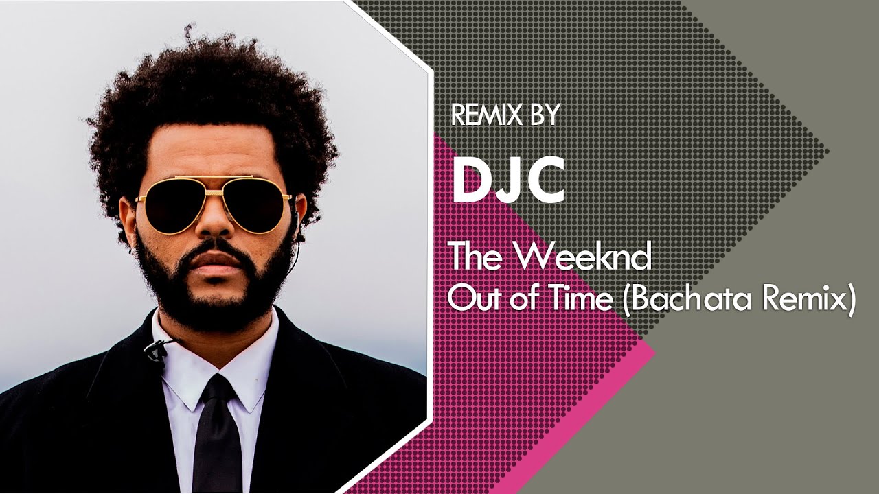 The Weeknd - Out of Time (Bachata Remix DJC)