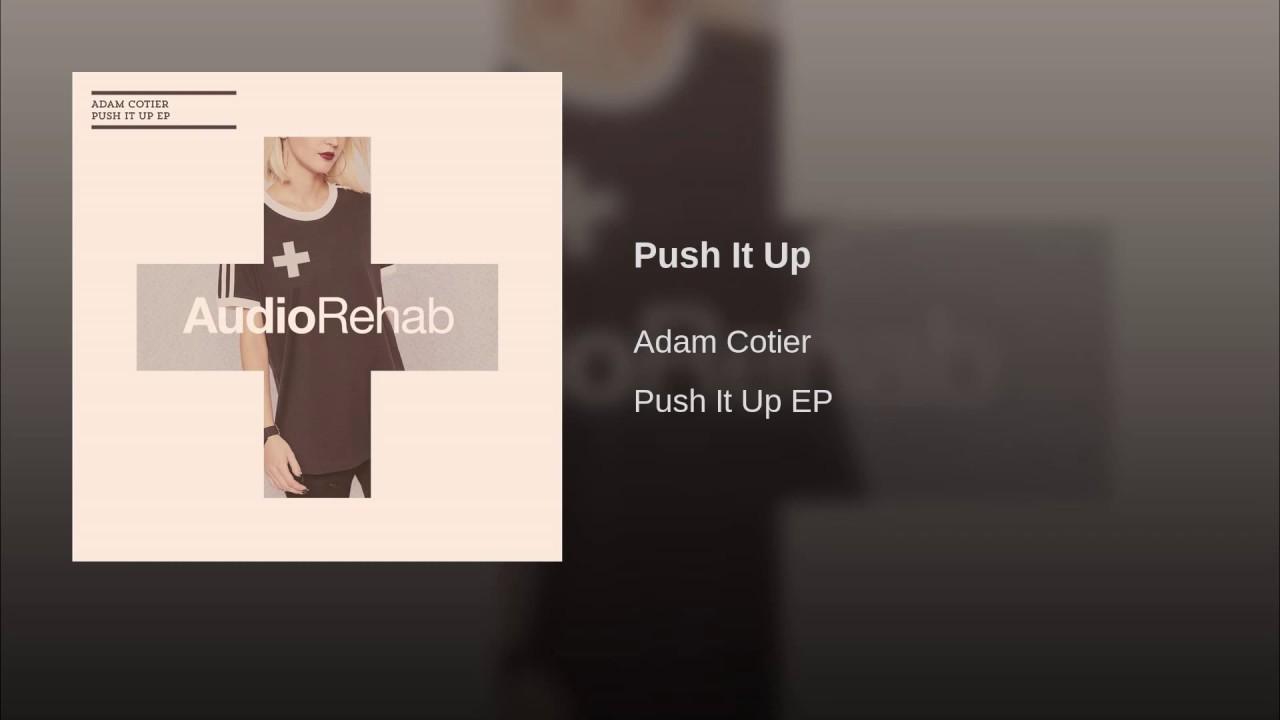 Adam Cotier - Push It Up [Audio Rehab] - YouTube