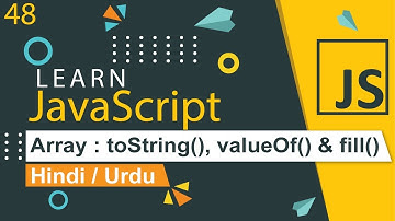 JavaScript Array toString, valueOf & fill Methods in Hindi / Urdu
