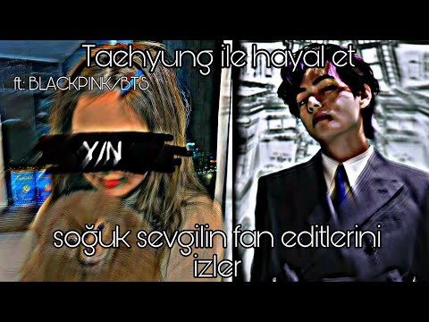 Kim Taehyung ile hayal et || soğuk sevgilin fan editlerini izler || ft. Blackpink/BTS || Jeontae` ♡