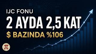 2 Ayda 2,5 Kat Büyüyen Ijc Fonu. Dolar Bazında %106