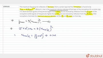 The maximum fequency for reflection of sky waves from a certain layer bof the ionosphereis found...