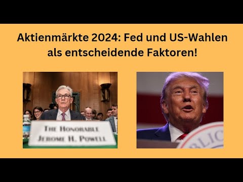 Aktienmärkte 2024: Fed und US-Wahlen als entscheidende Faktoren! Videoausblick