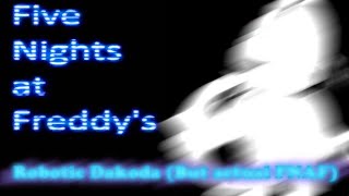 Robotic Dakoda but actual FNAF (Speed edit)