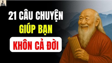 21 Câu chuyện THÂM THÚY cổ nhân sâu sắc giúp bạn sống khôn cả đời