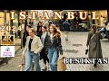 Walking in istanbul city center  besiktas district  marketsbarsfoods  may 2th 2024  u4k