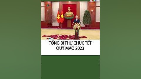 Tổng Bí Thư Nguyễn Phú Trọng  Chúc Tết Toàn Dân Quý Mão 2023