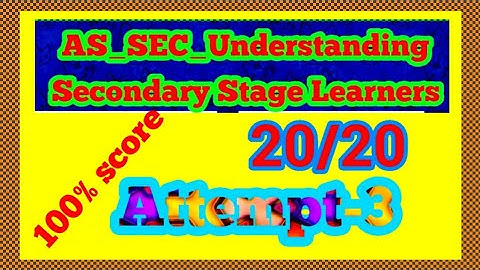 AS SEC Understanding Secondary Stage Learners | Attempt 3 | 100% score 20/20
