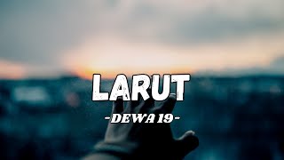 Dewa 19 - Larut (Lirik Video)