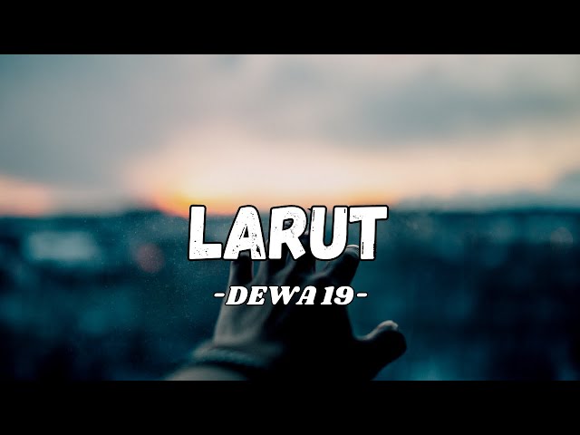 Dewa 19 - Larut (Lirik Video) class=