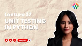Lecture 37: Unit Testing in Python for Reliable Code