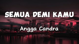 Semua Demi Kamu - Angga Candra (Lyric Video)