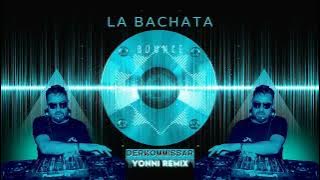 La Bachata  (EDM Bounce Remix) 🎧 Derkommissar ✘ Yonni Remix @ManuelTurizoMTZ