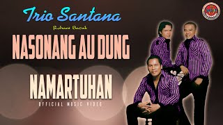 Trio Santana - Nasonang Au Dung NamarTuhan