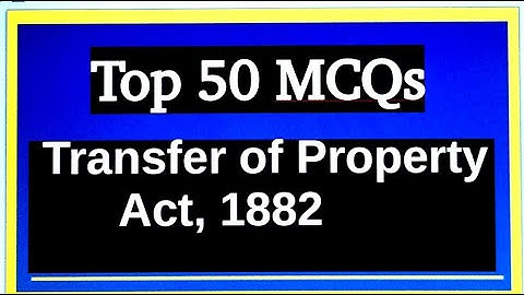 50 MCQ on Transfer of Property Act, 1882 for Prelims
