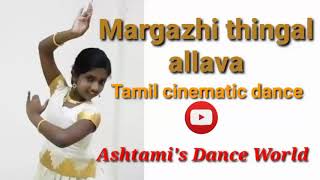 Margazhi thingal allava..../Thamil cinematic dance/Ashtami's Dance World