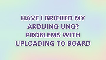 Have I bricked my Arduino Uno? Problems with uploading to board (2 SOLUTIONS!!)