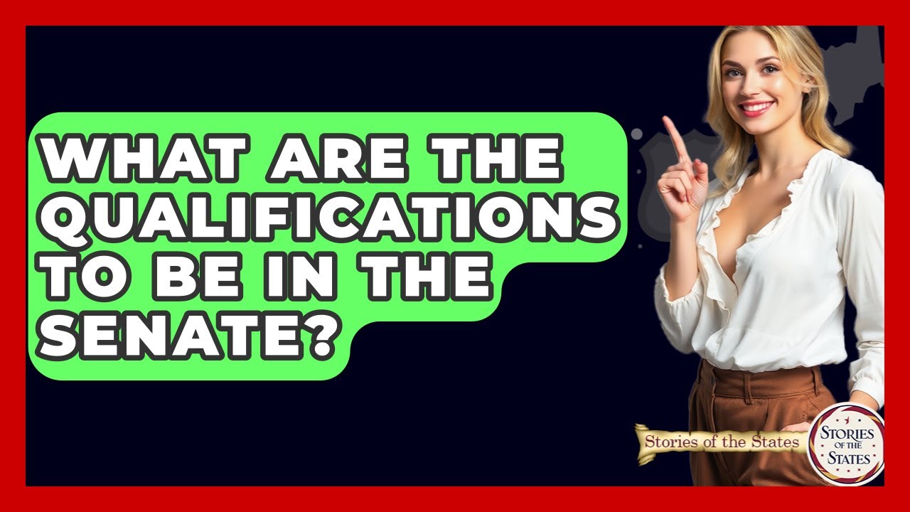 What Are The Qualifications To Be In The Senate? - Stories of the States