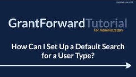 GrantForward Tutorial for Administrators: How Can I Set Up a Default Search for a User Type?