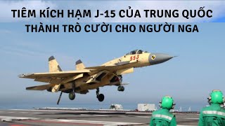 Tiêm kích hạm J-15 của Trung Quốc thành trò cười cho người Nga | Tin Quân Sự