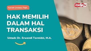 Syarah Umdatul Fiqih: Hak Memilih Dalam Hal Transaksi - Ustadz Dr. Erwandi Tarmidzi, M.A.