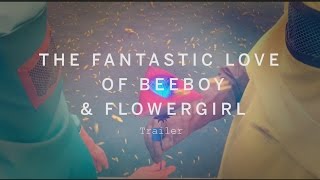 Watch The Fantastic Love of Beeboy & Flowergirl Trailer