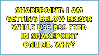 Sharepoint: I am getting below error while use RSS Feed in Sharepoint online. Why? (2 Solutions!!)