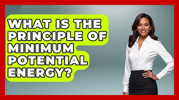What Is The Principle Of Minimum Potential Energy? - Civil Engineering Explained