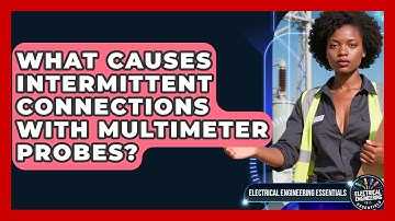 What Causes Intermittent Connections With Multimeter Probes? - Electrical Engineering Essentials